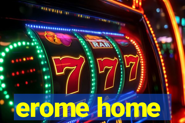 erome home